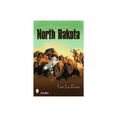 Spooky Creepy North Dakota - by Lori L Orser (Paperback)