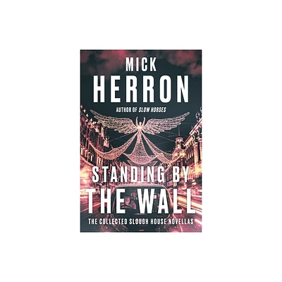 Standing by the Wall: The Collected Slough House Novellas - by Mick Herron (Paperback)