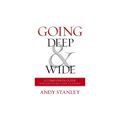 Going Deep and Wide - by Andy Stanley (Paperback)