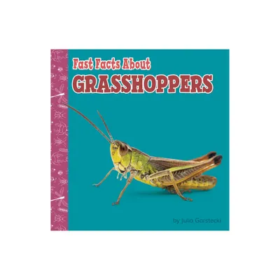 Fast Facts about Grasshoppers - (Fast Facts about Bugs & Spiders) by Julia Garstecki-Derkovitz (Paperback)