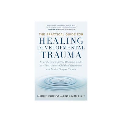 The Practical Guide for Healing Developmental Trauma - by Laurence Heller & Brad J Kammer (Paperback)