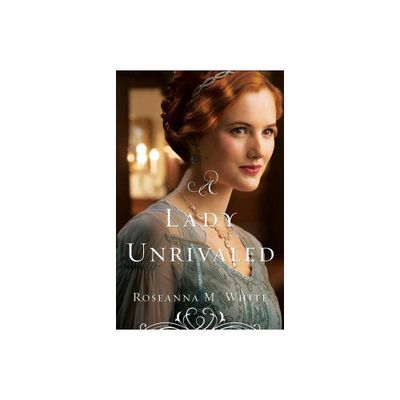 Lady Unrivaled - (Ladies of the Manor) by Roseanna M White (Paperback)