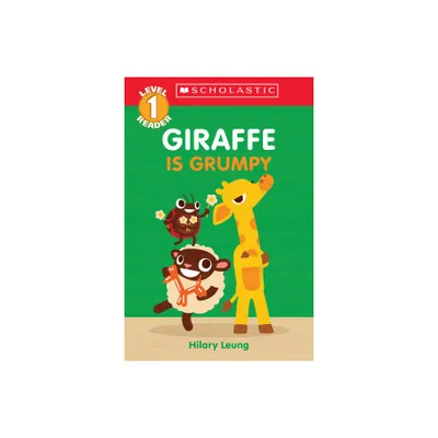 Giraffe Is Grumpy (Scholastic Reader, Level 1) - (Scholastic Reader: Level 1) by Hilary Leung (Paperback)