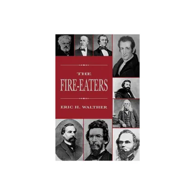 The Fire-Eaters - by Eric H Walther (Paperback)