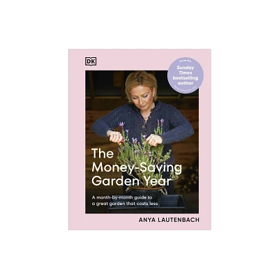 The Money-Saving Garden Year - by Anya Lautenbach (Hardcover)