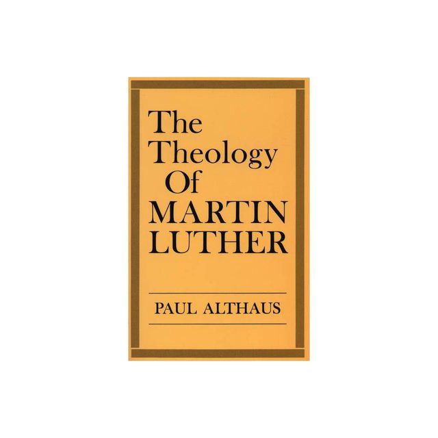 The Theology of Martin Luther - by Paul Althaus & Robert C Schultz (Paperback)