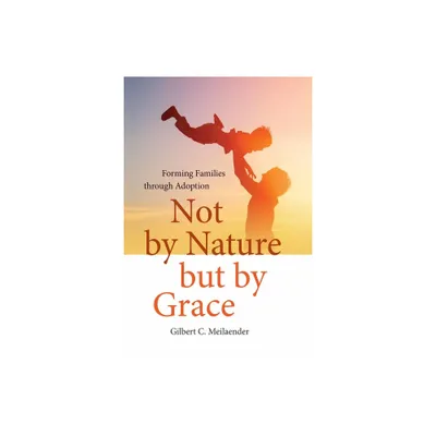 Not by Nature But by Grace - (Catholic Ideas for a Secular World) by Gilbert C Meilaender (Hardcover)