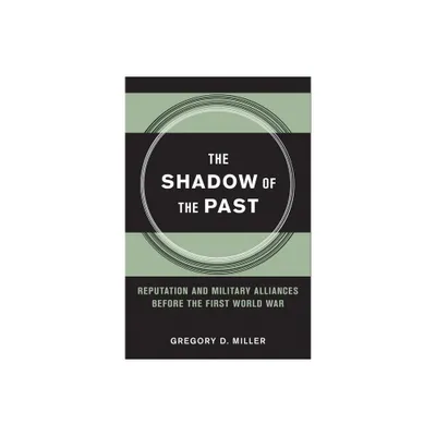 The Shadow of the Past - (Cornell Studies in Security Affairs) by Gregory D Miller (Hardcover)