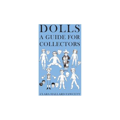 Dolls - A Guide for Collectors - by Clara Hallard Fawcett (Paperback)