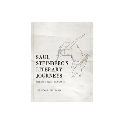 Saul Steinbergs Literary Journeys - by Jessica R Feldman (Hardcover)