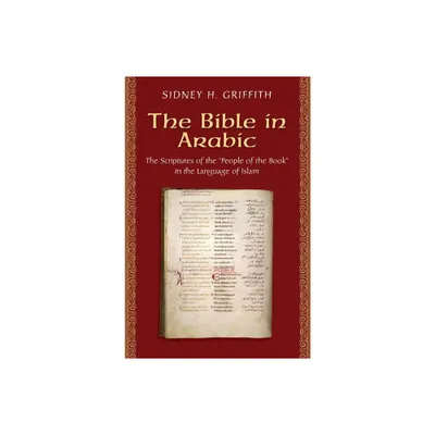 The Bible in Arabic - (Jews, Christians, and Muslims from the Ancient to the Modern) by Sidney H Griffith (Paperback)