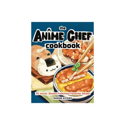 Anime Chef Cookbook - by Nadine Estero (Hardcover)