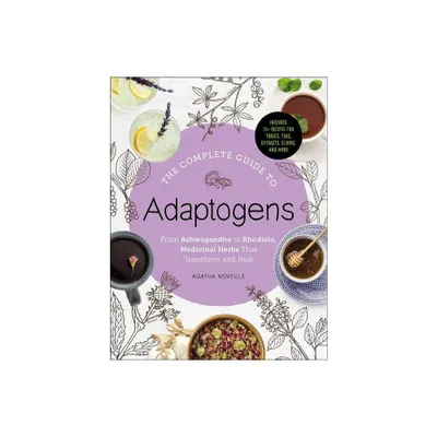 The Complete Guide to Adaptogens - by Agatha Noveille (Hardcover)