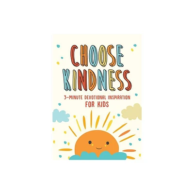 Choose Kindness: 3-Minute Devotional Inspiration for Kids - (3-Minute Devotions) by Joanne Simmons (Paperback)