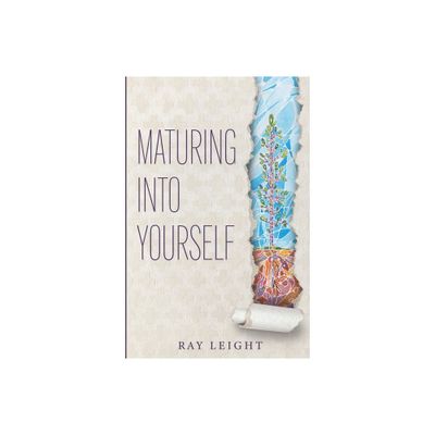 Maturing Into Yourself - by Ray Leight (Paperback)