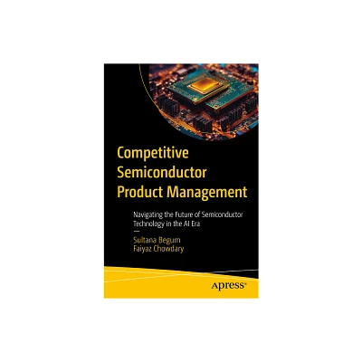 Competitive Semiconductor Product Management - by Sultana Begum & Faiyaz Chowdary (Paperback)