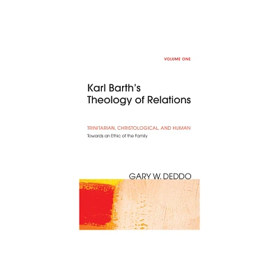 Karl Barths Theology of Relations, Volume 1 - by Gary Deddo (Paperback)