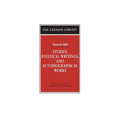 Stories, Political Writings, and Autobiographical Works - (German Library) by Heinrich Boll (Paperback)