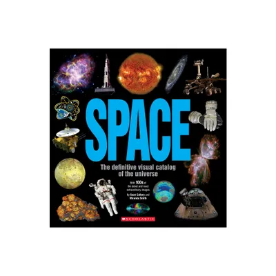 Space: The Definitive Visual Catalog - by Sean Callery & Miranda Smith (Hardcover)