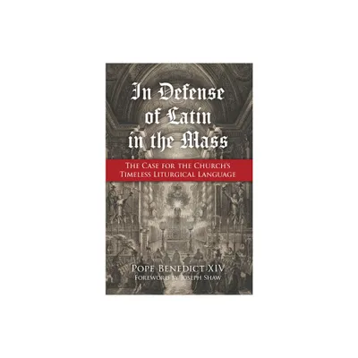 In Defense of Latin in the Mass - by Pope Benedict XIV (Paperback)