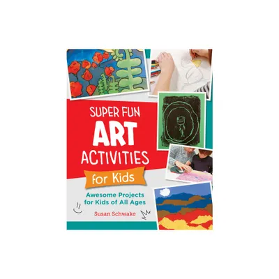 Super Fun Art Activities for Kids - (New Shoe Press) by Susan Schwake (Paperback)