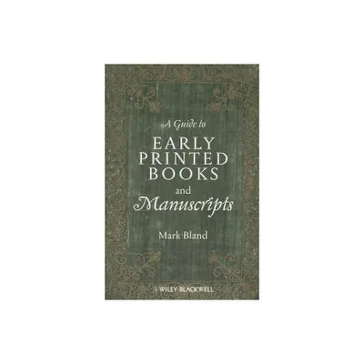 A Guide to Early Printed Books and Manuscripts - by Mark Bland (Paperback)