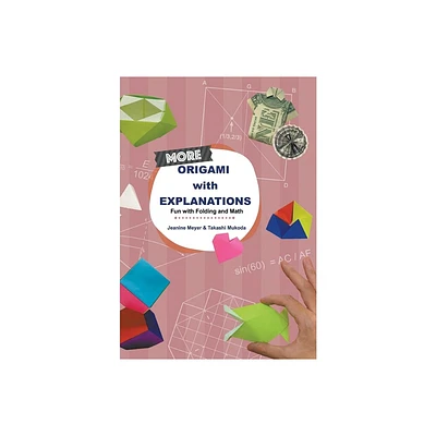 More Origami with Explanations: Fun with Folding and Math - by Jeanine Meyer & Takashi Mukoda (Paperback)