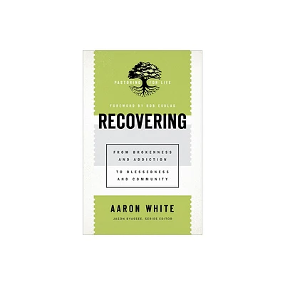 Recovering - (Pastoring for Life: Theological Wisdom for Ministering Well) by Aaron White (Paperback)