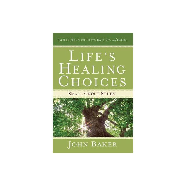 Lifes Healing Choices Small Group Study - by John Baker (Paperback)