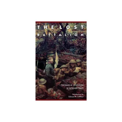 The Lost Battalion - by Thomas M Johnson & Fletcher Pratt (Paperback)