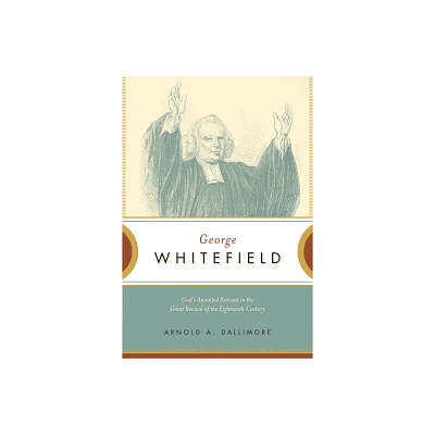 George Whitefield - by Arnold A Dallimore (Paperback)