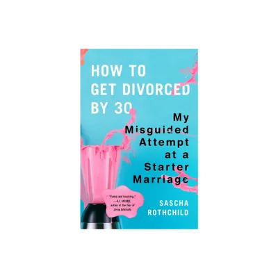 How to Get Divorced by 30 - by Sascha Rothchild (Paperback)