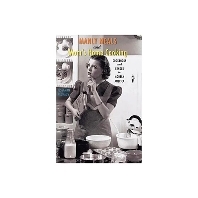 Manly Meals and Moms Home Cooking - by Jessamyn Neuhaus (Paperback)