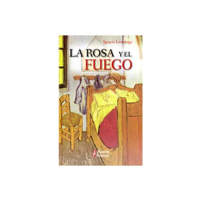 La Rosa Y El Fuego - by Ignacio Larraaga (Paperback)