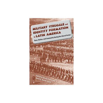 Military Struggle and Identity Formation in Latin America - by Nicola Foote & Ren Harder Horst (Paperback)