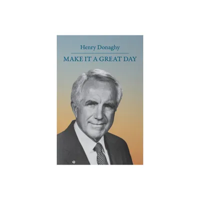 Make it a Great Day - by Henry Donaghy (Paperback)