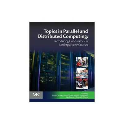 Topics in Parallel and Distributed Computing - by Sushil K Prasad & Anshul Gupta & Arnold L Rosenberg & Alan Sussman & Charles C Weems (Paperback)