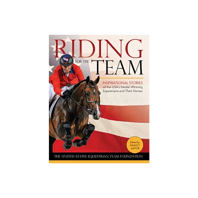 Riding for the Team - by United States Equestrian Team Foundation (Hardcover)