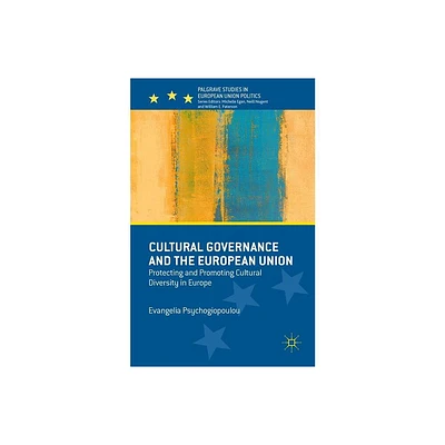 Cultural Governance and the European Union - (Palgrave Studies in European Union Politics) by Evangelia Psychogiopoulou (Hardcover)