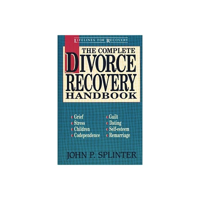 The Complete Divorce Recovery Handbook - (Lifelines for Recovery) by John P Splinter (Paperback)