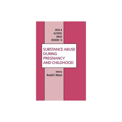 Substance Abuse During Pregnancy and Childhood - (Drug and Alcohol Abuse Reviews) by Roland R Watson (Hardcover)