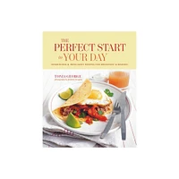 The Perfect Start to Your Day - by Tonia George (Hardcover)