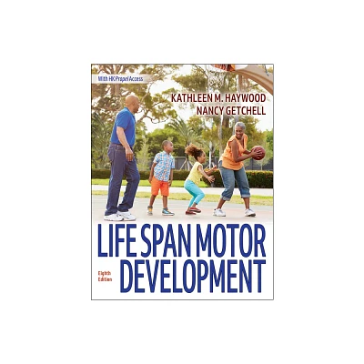 Life Span Motor Development - 8th Edition by Kathleen M Haywood & Nancy Getchell (Paperback)