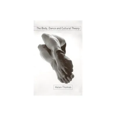 The Body, Dance and Cultural Theory - by Helen Thomas (Paperback)