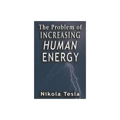 Problem of Increasing Human Energy - by Nikola Tesla (Paperback)