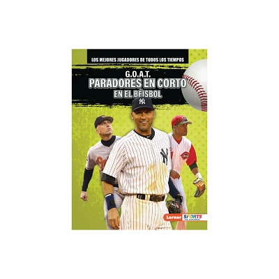 G.O.A.T. Paradores En Corto En El Bisbol (G.O.A.T. Baseball Shortstops) - by Alexander Lowe (Paperback)