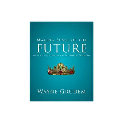 Making Sense of the Future - by Wayne A Grudem (Paperback)