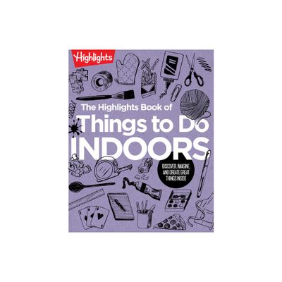 The Highlights Book of Things to Do Indoors - (Highlights Books of Doing) (Paperback)