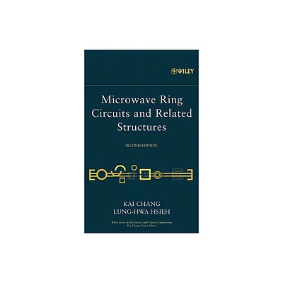 Microwave Ring Circuits and Related Structures - (Wiley Microwave and Optical Engineering) 2nd Edition by Kai Chang & Lung-Hwa Hsieh (Hardcover)