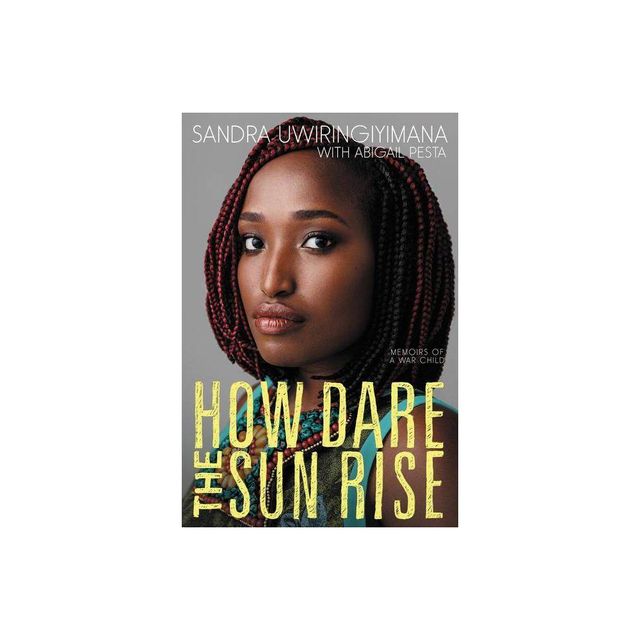 How Dare the Sun Rise - by Sandra Uwiringiyimana & Abigail Pesta (Paperback)